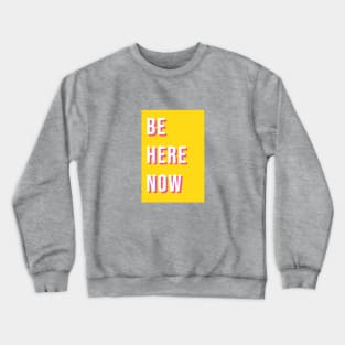 Be here now Crewneck Sweatshirt